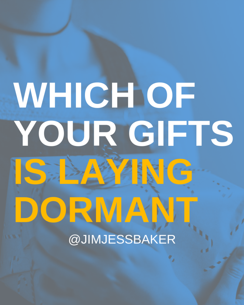 WHAT GIFT OF YOURS IS LAYING DORMANT